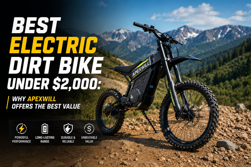 Best Electric Dirt Bike Under $2,000: Why APEXWILL Offers the Best Value
